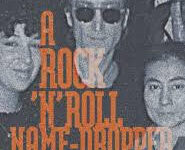 LAURIE KAYE: CONFESSIONS OF A ROCK ‘N’ ROLL NAME-DROPPER- “MY LIFE LEADING UP TO JOHN LENNON’S LAST INTERVIEW” BOOK  REVIEW BY JIM ALLFORD